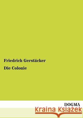 Die Colonie Gerstäcker, Friedrich 9783954541089
