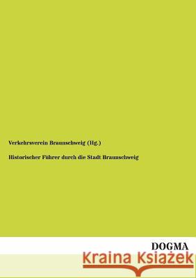 Historischer Führer durch die Stadt Braunschweig Verkehrsverein Braunschweig (Hg ). 9783954541157