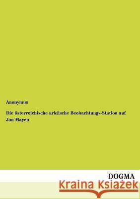 Die österreichische arktische Beobachtungs-Station auf Jan Mayen Anonymus 9783954541287 Dogma