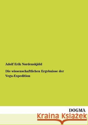 Die wissenschaftlichen Ergebnisse der Vega-Expedition Nordenskjöld, Adolf Erik 9783954541317