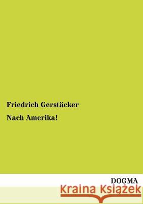 Nach Amerika! Gerstäcker, Friedrich 9783954541409 Dogma