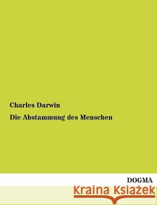 Die Abstammung des Menschen Darwin, Charles 9783954541768 Dogma