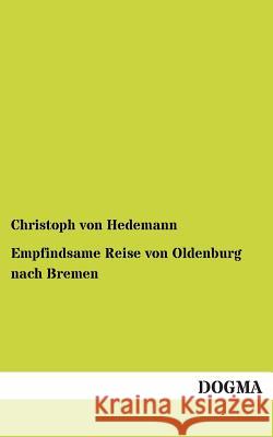 Empfindsame Reise von Oldenburg nach Bremen Von Hedemann, Christoph 9783954541874 Dogma