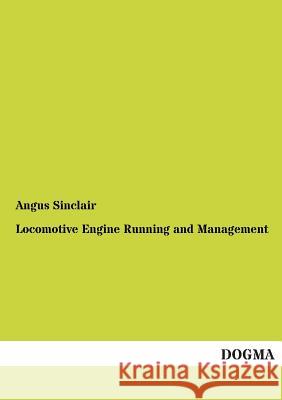 Locomotive Engine Running and Management Angus Sinclair 9783954542017 Dogma