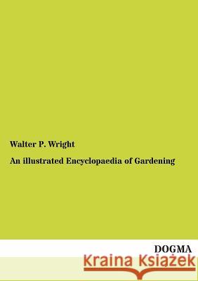 An illustrated Encyclopaedia of Gardening Wright, Walter P. 9783954542062