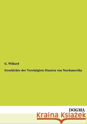 Geschichte der Vereinigten Staaten von Nordamerika Willard, G. 9783954542109 Dogma