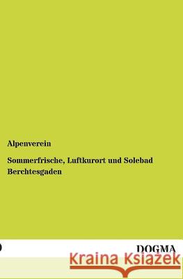 Sommerfrische, Luftkurort und Solebad Berchtesgaden Alpenverein 9783954542116 Dogma