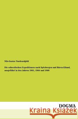 Die schwedischen Expeditionen nach Spitzbergen und Bären-Eiland, ausgeführt in den Jahren 1861, 1864 und 1868 Nordenskjöld, Nils-Gustav 9783954542246