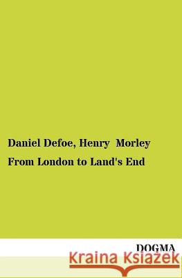 From London to Land's End Daniel Defoe Henry Morley 9783954542284 Dogma