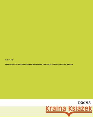 Meisterwerke der Baukunst und des Kunstgewerbes aller Länder und Zeiten und ihre Schöpfer Joly, Hubert 9783954542482 Dogma Verlag