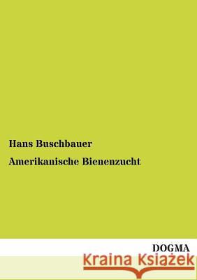 Amerikanische Bienenzucht Hans Buschbauer 9783954542505 Dogma