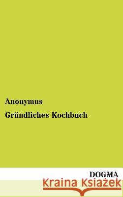 Gründliches Kochbuch Anonymus 9783954542970