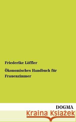 Ökonomisches Handbuch für Frauenzimmer Löffler, Friederike 9783954542994