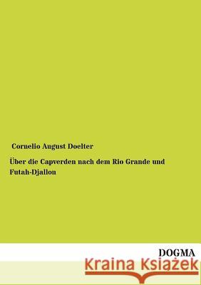 Über die Capverden nach dem Rio Grande und Futah-Djallon Doelter, Cornelio August 9783954543359 Dogma