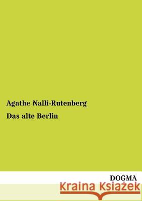 Das alte Berlin Nalli-Rutenberg, Agathe 9783954543373 Dogma
