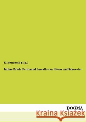 Intime Briefe Ferdinand Lassalles an Eltern und Schwester Bernstein (Hg )., E. 9783954543458 Dogma