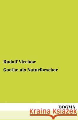 Goethe ALS Naturforscher Rudolf Virchow 9783954543793 Dogma