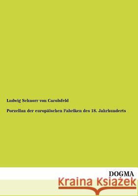 Porzellan Der Europaischen Fabriken Des 18. Jahrhunderts Schnorr von Carolsfeld, Ludwig 9783954543809