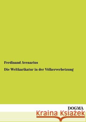 Die Weltkarikatur in Der Volkerverhetzung Avenarius, Ferdinand 9783954543823 Dogma