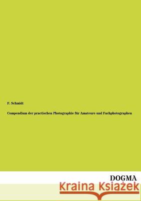 Compendium Der Practischen Photographie Fur Amateure Und Fachphotographen Schmidt, F. 9783954543861 Dogma
