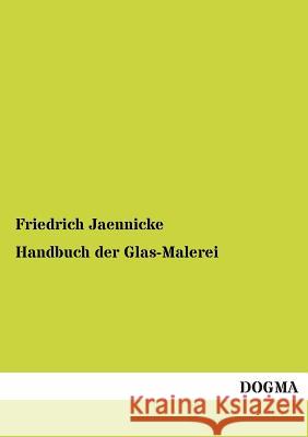 Handbuch Der Glas-Malerei Jaennicke, Friedrich 9783954543908 Dogma