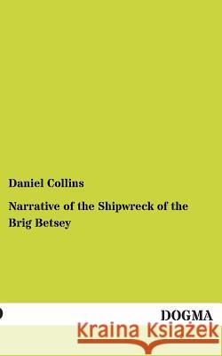 Narrative of the Shipwreck of the Brig Betsey Collins, Daniel 9783954544172