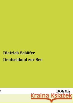 Deutschland zur See Schäfer, Dietrich 9783954544257 Dogma