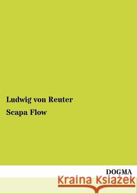 Scapa Flow Reuter, Ludwig von 9783954544400 Dogma