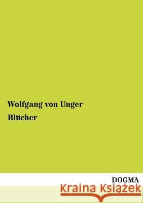 Blücher Von Unger, Wolfgang 9783954544424