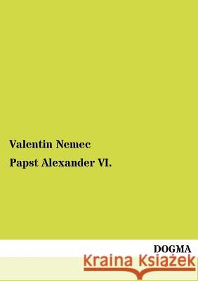 Papst Alexander VI. Nemec, Valentin 9783954544677