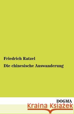 Die chinesische Auswanderung Friedrich Ratzel 9783954544943