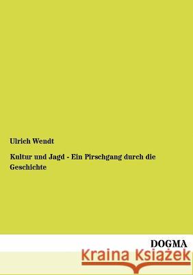 Kultur und Jagd - Ein Pirschgang durch die Geschichte Wendt, Ulrich 9783954545032 Dogma