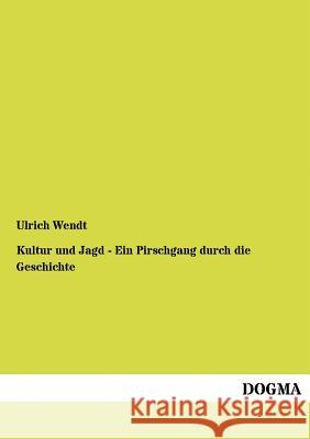 Kultur und Jagd - Ein Pirschgang durch die Geschichte Wendt, Ulrich 9783954545049 Dogma