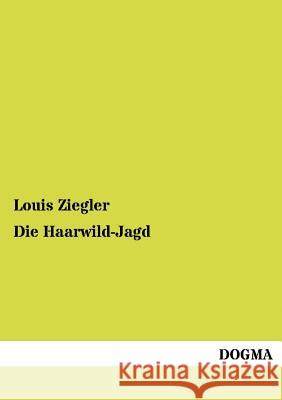 Die Haarwild-Jagd Ziegler, Louis 9783954545056 Dogma