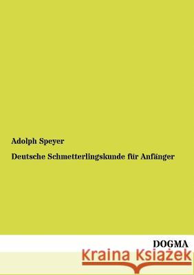 Deutsche Schmetterlingskunde Fur Anf Nger Speyer, Adolph 9783954545148