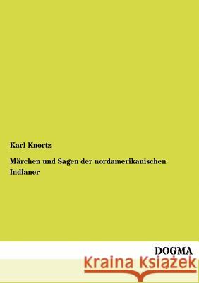 M Rchen Und Sagen Der Nordamerikanischen Indianer Knortz, Karl 9783954545292 Dogma