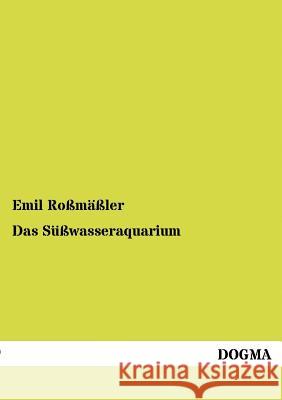 Das Süßwasseraquarium Roßmäßler, Emil 9783954545339 Dogma