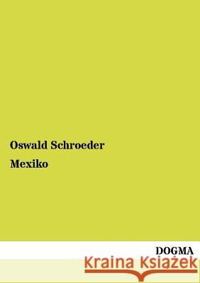 Mexiko Oswald Schroeder 9783954545353 Dogma