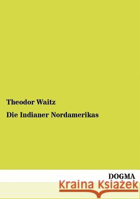Die Indianer Nordamerikas Waitz, Theodor 9783954545391 Dogma