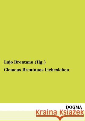 Clemens Brentanos Liebesleben Brentano, Clemens 9783954545438 Dogma