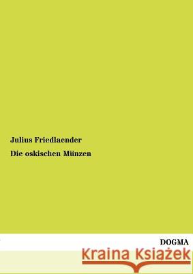 Die oskischen Münzen Friedlaender, Julius 9783954545490 Dogma