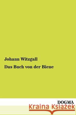 Das Buch von der Biene Witzgall, Johann 9783954545520 Dogma