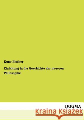 Einleitung in die Geschichte der neueren Philosophie Fischer, Kuno 9783954545544 Dogma