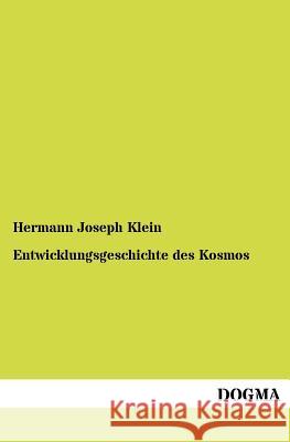 Entwicklungsgeschichte des Kosmos Klein, Hermann Joseph 9783954545698