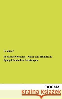 Poetischer Kosmos - Natur und Mensch im Spiegel deutscher Dichtungen Mayer, F. 9783954545704 Dogma