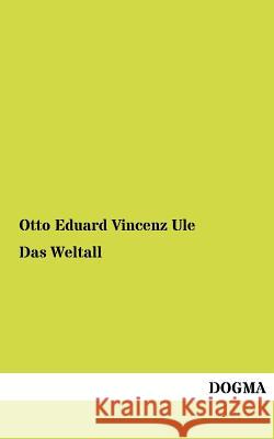Das Weltall Ule, Otto E. V. 9783954545711 Dogma