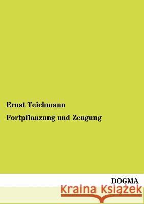 Fortpflanzung und Zeugung Teichmann, Ernst 9783954545735