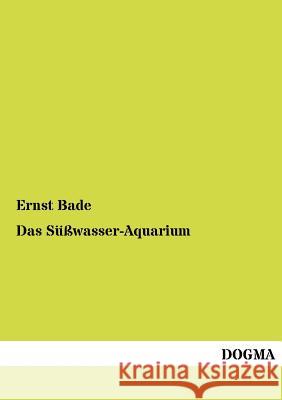 Das Süßwasser-Aquarium Bade, Ernst 9783954545759