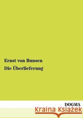 Die Überlieferung Von Bunsen, Ernst 9783954545773