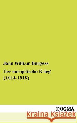 Der europäische Krieg (1914-1918) Burgess, John William 9783954546145